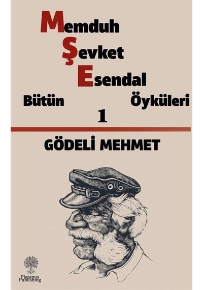 Gödeli Mehmet: Memduh Şevket Esendal - Bütün Öyküleri 1 - Memduh Şevket Esendal - Platanus Publishing