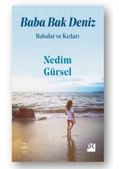 Babalar ve Kızları-Baba Bak Deniz - Nedim Gürsel - Doğan Kitap