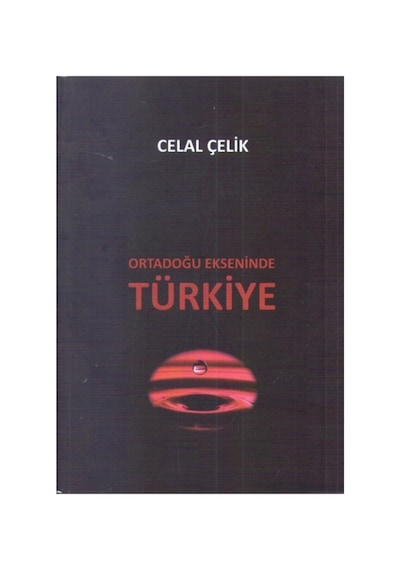 Ortadoğu Ekseninde Türkiye - Celal Çelik