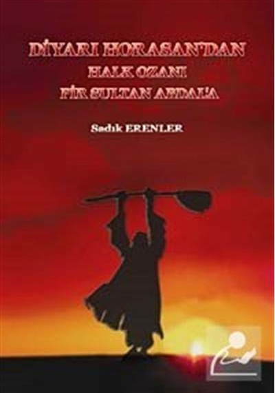 Diyarı Horasan'dan Halk Ozanı Pir Sultan Abdal'a - Sadık Erenler - Can Yayınları (Ali Adil Atalay)