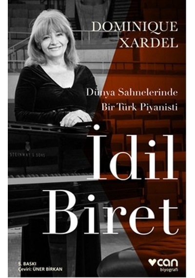 İdil Biret - Dünya Sahnelerinde Bir Türk Piyanisti - Dominique Xardel - Can Yayınları