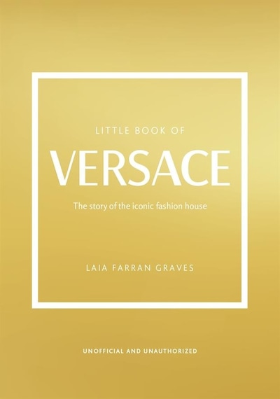 Little Book Of Versace The Story Of The Iconic Fashion House - Li