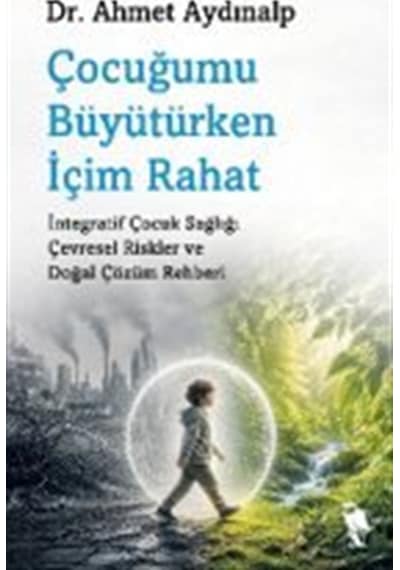 Çocuğumu Büyütürken İçim Rahat / Dr. Ahmet Aydınalp