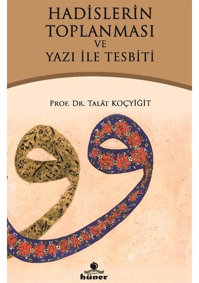 Hadislerin Toplanması ve Yazı İle Tespiti - Talat Koçyiğit - Hüner Yayınevi