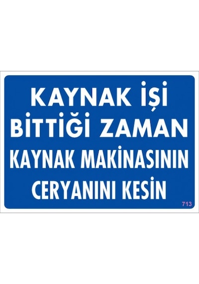 SÖNSAN UYARI LEVHALARI ''KAYNAK İŞİ BİTTİĞİ ZAMAN KAYNAK MAKİNASININ CERYANINI KES'' PVC 25*35