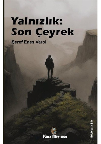 Yalnızlık: Son Çeyrek - Şeref Enes Varol - Kitap Müptelası Yayınları