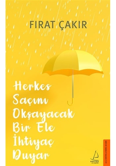 Herkes Saçını Okşayacak Bir Ele İhtiyaç Duyar - Fırat Çakır - Destek Yayınları