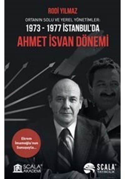 Ahmet İsvan Dönemi: Ortanın Solu ve Yerel Yönetimler 1973-1977 İstanbul'da - Rodi Yılmaz - Scala Yayıncılık
