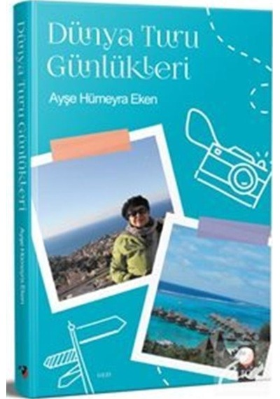 Dünya Turu Günlükleri - Ayşe Hümeyra Eken - IQ Kültür Sanat Yayıncılık