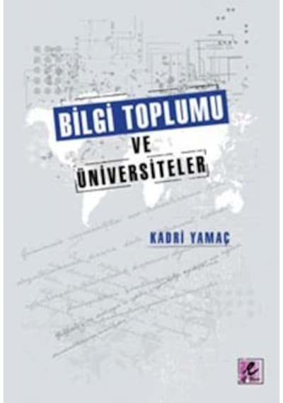 Bilgi Toplumu ve Üniversiteler - Kadri Yamaç - Efil Yayınevi Yayınları
