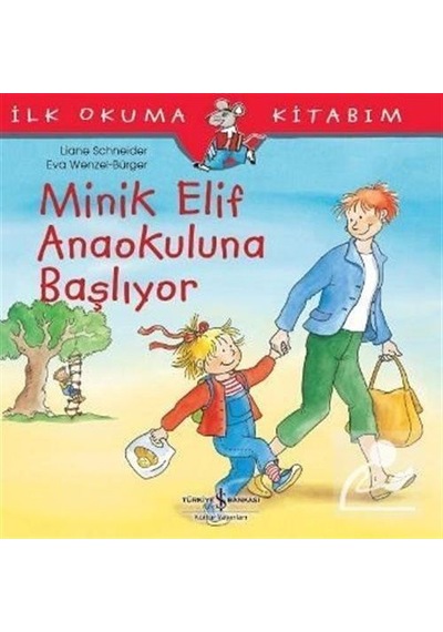Minik Elif Anaokuluna Başlıyor / Ilk Okuma Kitabım / Liane Sch