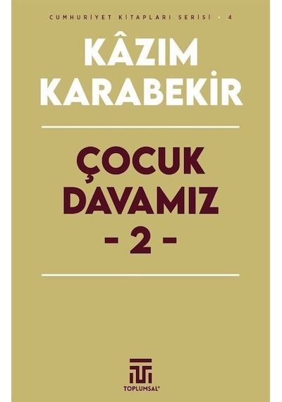 Çocuk Davamız 2 - Cumhuriyet Kitapları Serisi 4 - Kazım Karabekir - Toplumsal Kitap