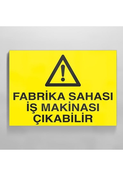 Fabrika Sahası İş Makinesi Çıkabilir Uyarı Levhası 60x90cm