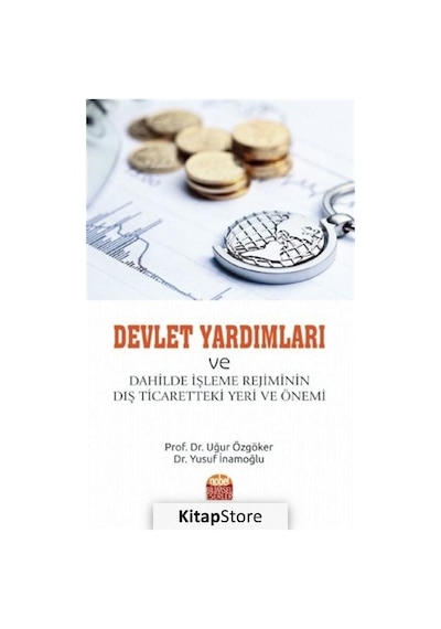 Devlet Yardımları ve Dahilde İşleme Rejiminin Dış Ticaretteki Yeri ve Önemi - Uğur Özgöker - Nobel Bilimsel Eserler
