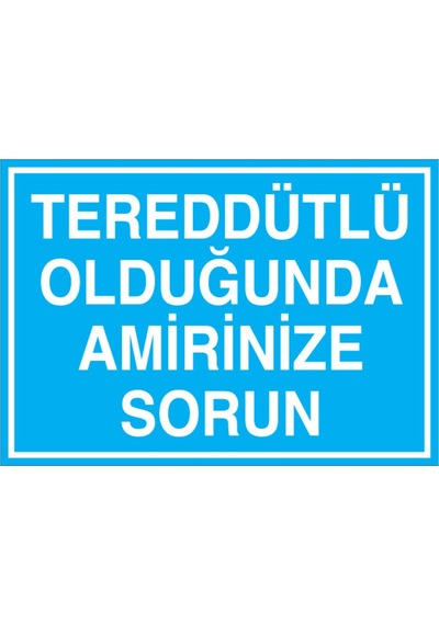 Tereddütlü Olduğunda Amirinize Sorun Uyarı Tabelası - 50x70 Alüminyum Kompozit Panel - İg9