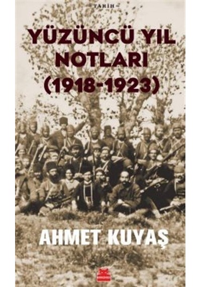 Yüzüncü Yıl Notları (1918 - 1923) - Ahmet Kuyaş - Kırmızı Kedi