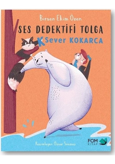 Ses Dedektifi Tolga - K Sever Kokarca - Birsen Ekim Özen - Fom Kitap