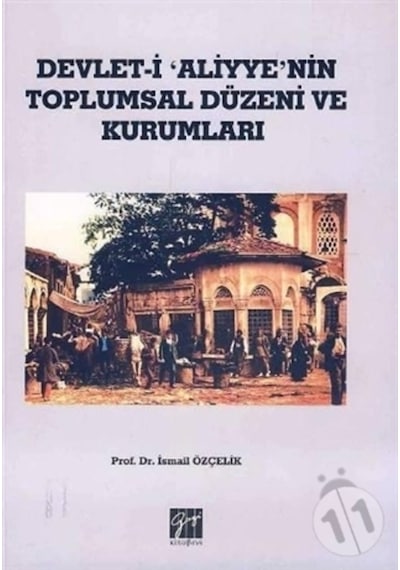 Devlet I Aliyye'Nin Toplumsal Düzeni Ve Kurumları/Ismail Özçelik
