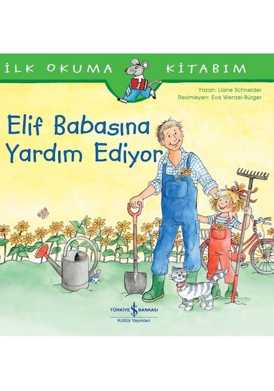 Elif Babasına Yardım Ediyor-İlk Okuma Kitabım - Liane Schneider - İş Bankası Kültür Yayınları