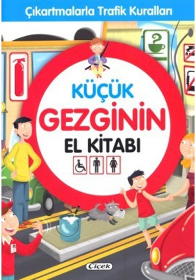 Küçük Gezginin El Kitabı-Çıkartmalarla Trafik Kuralları- Çiçek Yayıncılık