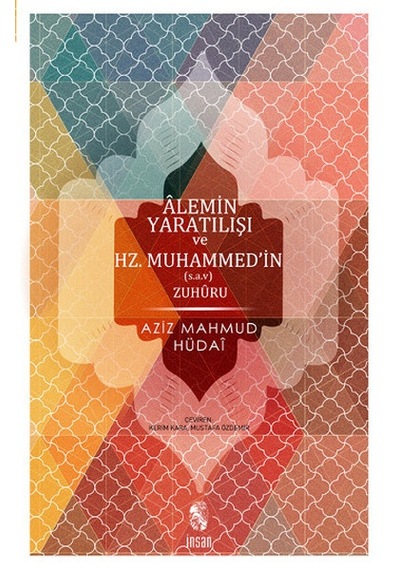 Alemin Yaratılışı ve Hz.Muhammed'in Zuhuru (Hulasatü'l-ahbar) - Aziz Mahmud Hüdayi - İnsan Yayınları