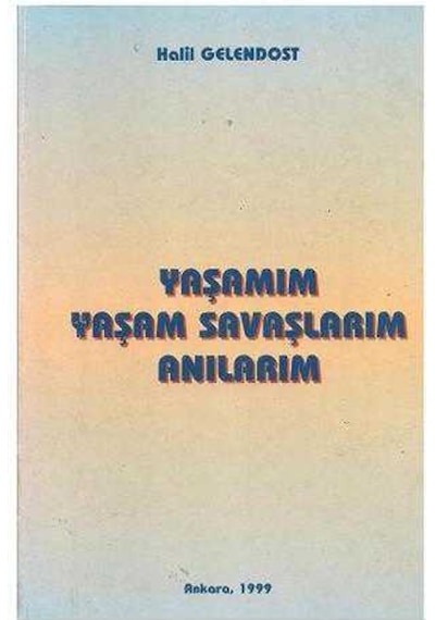 Yaşamım Yaşam Savaşlarım Anılarım - Halil Gelendost