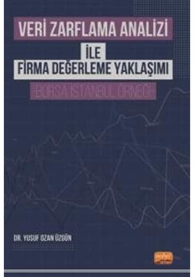 Veri Zarflama Analizi ile Firma Değerleme Yaklaşımı - Borsa İstanbul Örneği - Yusuf Ozan Üzgün - Nobel Bilimsel Eserler