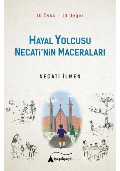 Hayal Yolcusu Necati'nin Maceraları - 10 Öykü - 10 Değer - Necati İlmen - Kayalıpark