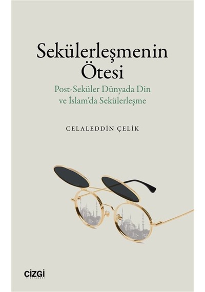 Sekülerleşmenin Ötesi & Post-seküler Dünyada Din Ve İslam'da S...