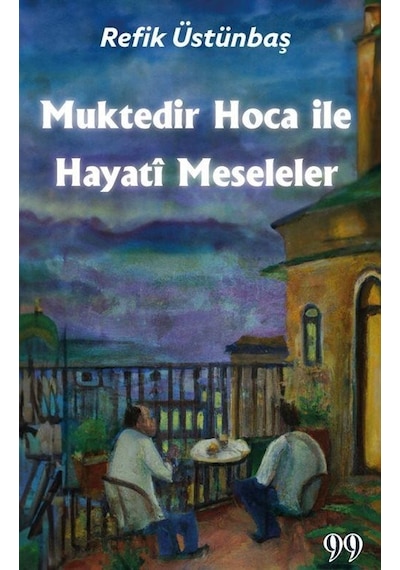 Muktedir Hoca İle Hayati Meseleler - Refik Üstünbaş - Doksan Dokuz Yayınları
