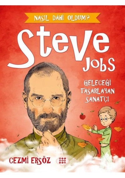 Steve Jobs: Geleceği Tasarlayan Sanatçı - Nasıl Dahi Oldum? - Cezmi Ersöz - Dokuz Yayınları