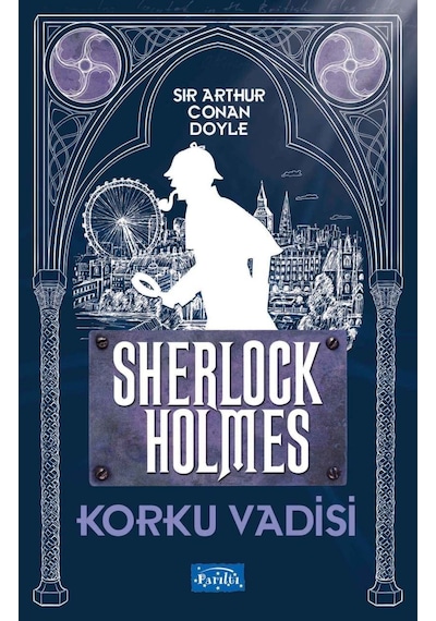 Korku Vadisi Sherlock Holmes - Sir Arthur Conan Doyle - Parıltı Yayınları