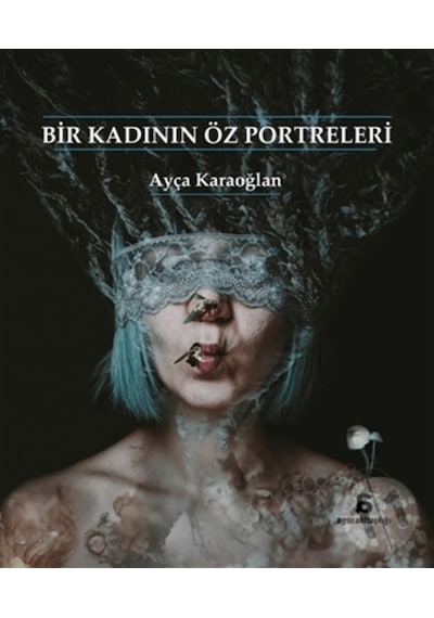 Bir Kadının Öz Portreleri - Ayça Karaoğlan - Agora Kitaplığı