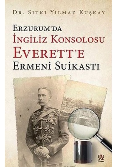 Erzurum’Da Ingiliz Konsolosu Everett’E Ermeni Suikastı