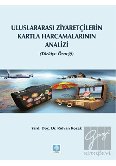 Uluslararasi Ziyaretçilerin Kartla Harcamalarinin Analizi - Rıdvan Kozak - Ekin Basım Yayın