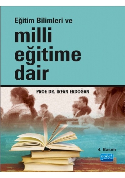 Milli Eğitime Dair - İrfan Erdoğan - Nobel Akademik Yayıncılık