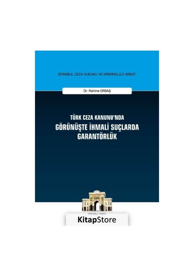Türk Ceza Kanunu'nda Görünüşte İhmali Suçlarda Garantörlük - Rahime Erbaş - On İki Levha Yayıncılık