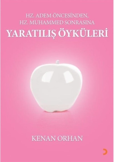 Yaratılış Öyküleri - Hz Adem Öncesinden Hz Muhammed Sonrasına - Kenan Orhan - Cinius