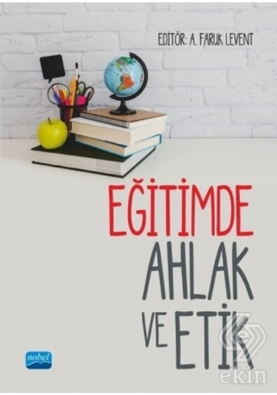 Eğitimde Ahlak ve Etik- Nobel Akademik Yayıncılık