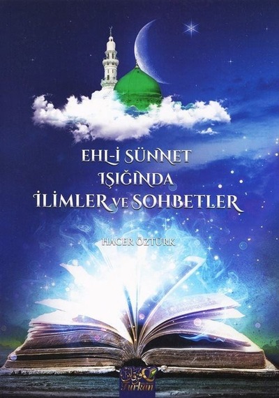 Ehl-i Sünnet Işığında İlimler Ve Sohbetler / Hacer Öztürk