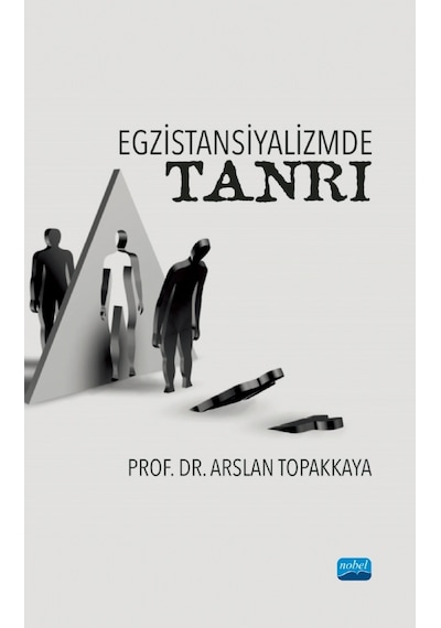 Egzistansiyalizmde Tanrı  - Arslan Topakkaya  - Nobel Akademik Yayıncılık