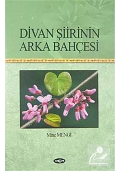 Divan Şiirinin Arka Bahçesi - Mine Mengi - Akçağ Yayınları