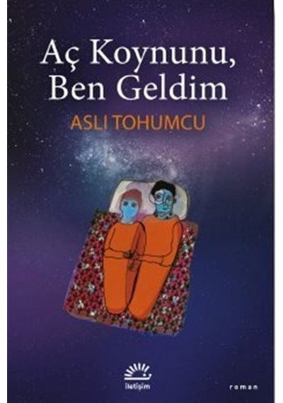 Aç Koynunu Ben Geldim - Aslı Tohumcu - İletişim Yayınları