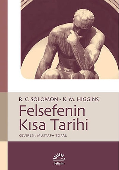 Felsefenin Kısa Tarihi - Robert C. Solomon -  M. Higgins - İletişim Yayınları
