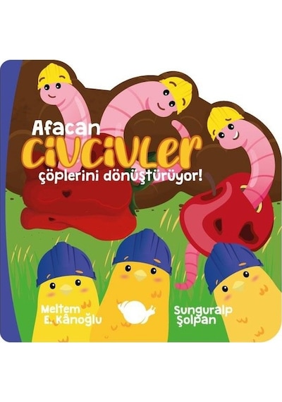 Afacan Civcivler - Çöplerini Dönüştürüyor! - Meltem Erinçmen Kanoğlu - Çikolata Yayınevi