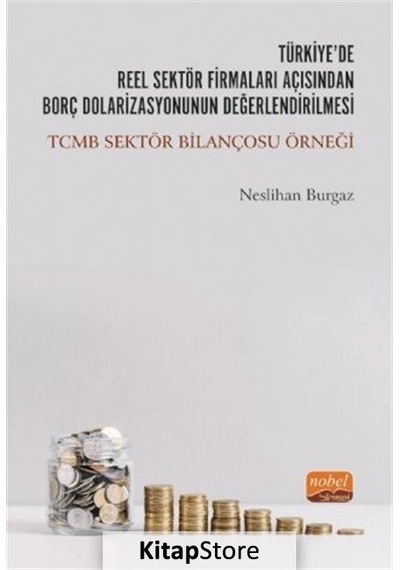 Türkiyede Reel Sektör Firmaları Açısından Borç Dolarizasyonunun Değerlendirilmesi: TCMB Sektör Bilançosu Örneği - Hukuk 10094702