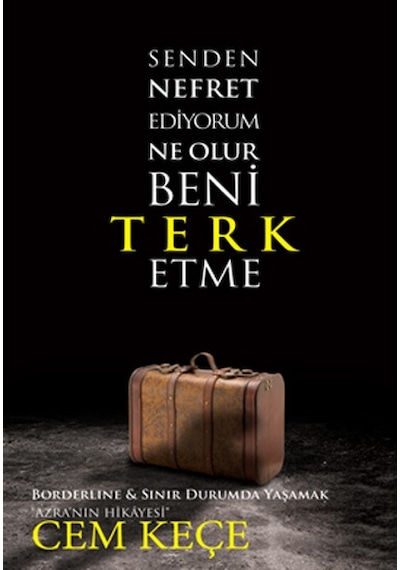 Senden Nefret Ediyorum Ne Olur Beni Terk Etme - A. Cem Keçe - Pusula Yayınevi
