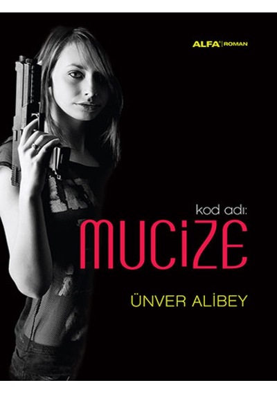 Kod Adı: Mucize - Ünver Alibey - Alfa Yayıncılık