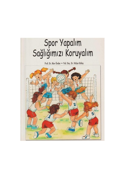 Spor Yapalım Sağlığımızı Koruyalım - Prof.dr.alev Önder - Yrd.doç.dr.hülya Gülay