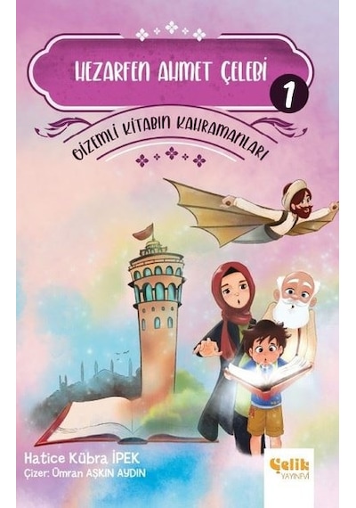 Hezarfen Ahmet Çelebi - Gizemli Kitabın Kahramanları 1 - Hatice Kübra İpek - Çelik Yayınevi
